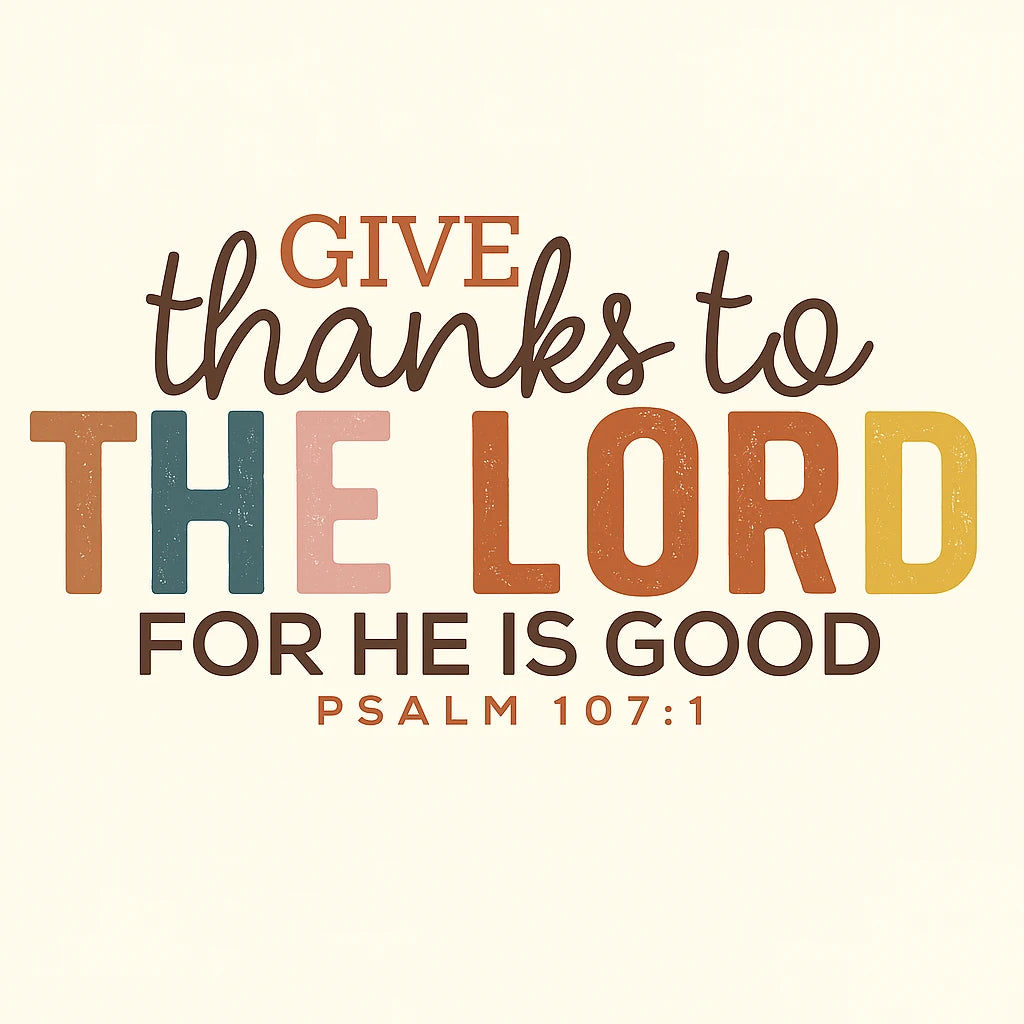 Give Thanks to the Lord DTF Transfer | Christian Thanksgiving Design | Ready to Press Psalm 107:1