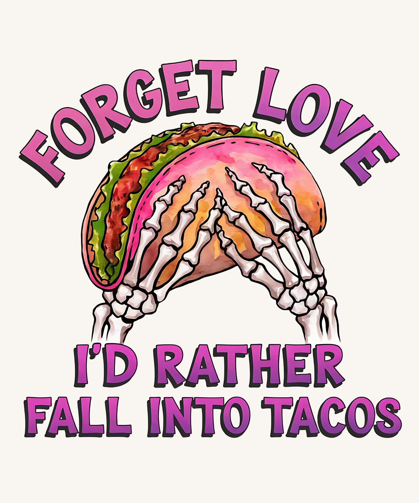 Forget Love, I'd Rather Fall Into Tacos – Funny Typography Design