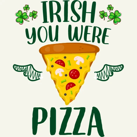 Irish You Were Pizza Design – Funny St. Patrick’s Day Food Artwork