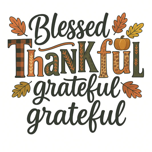 Blessed Thankful Grateful DTF Transfer | Ready to Press Fall Quote | Thanksgiving Shirt Design