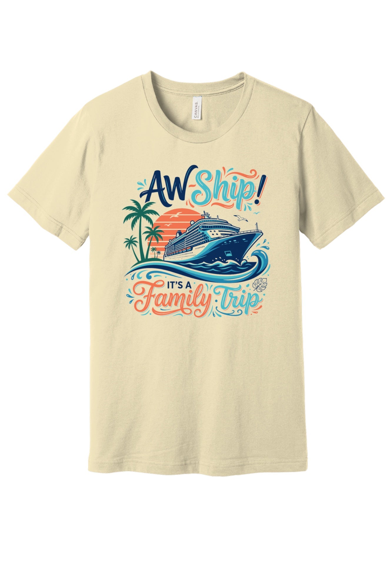 Aw Ship It's a Family Trip cruise graphic tee on BELLA+CANVAS 3001 unisex short sleeve shirt in Natural