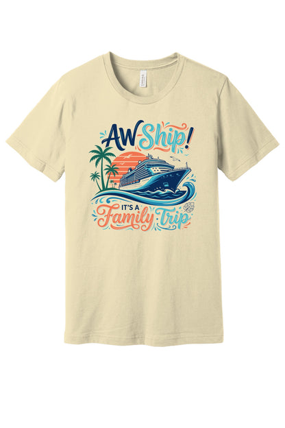 Aw Ship It's a Family Trip cruise graphic tee on BELLA+CANVAS 3001 unisex short sleeve shirt in Natural