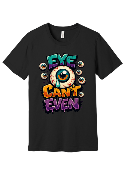 Eye Can't Even graffiti eyeball Halloween graphic printed on BELLA+CANVAS 3001 unisex tee in Black