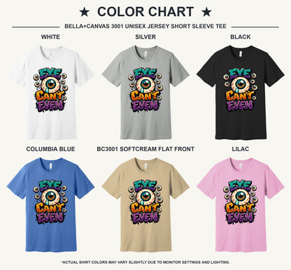 Eye Can't Even graffiti eyeball Halloween graphic printed on BELLA+CANVAS 3001 unisex tee - available shirt colors chart