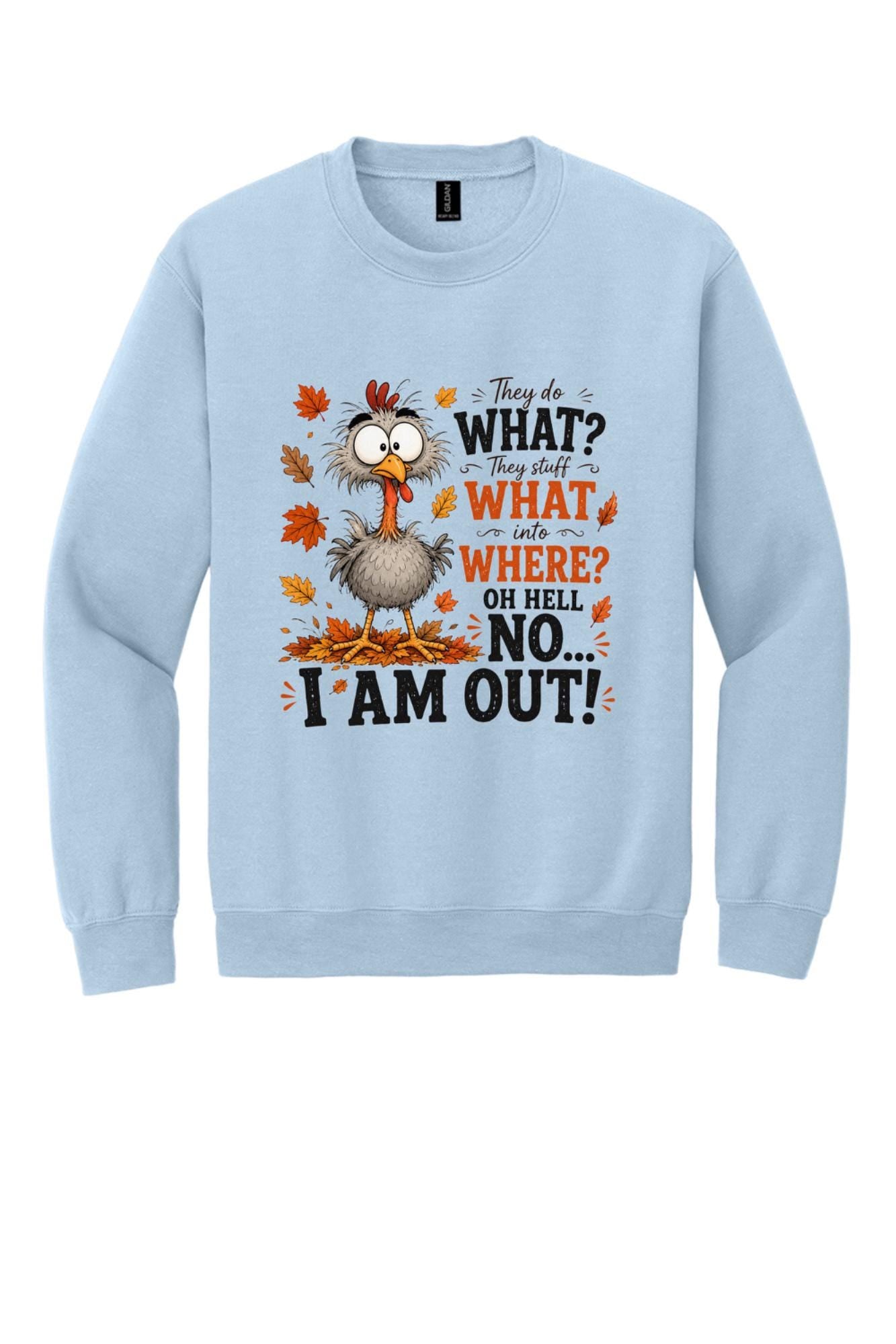 Funny Oh Hell No I Am Out cartoon turkey Thanksgiving printed crewneck sweatshirt in Light Blue