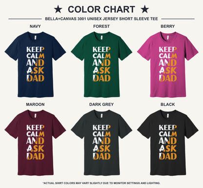 Keep Calm and Ask Dad Father's Day graphic tee with bold amber block letter print - available shirt colors chart