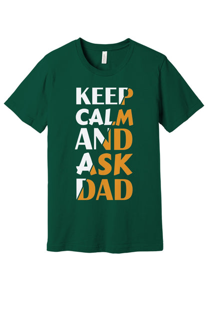 Keep Calm and Ask Dad Father's Day graphic tee with bold amber block letter print in Forest