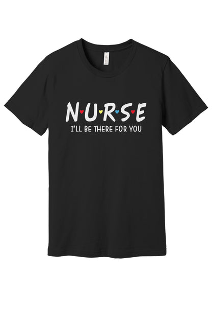 Nurse I'll Be There For You printed unisex tee with colorful hearts, humor nurse shirt in Black