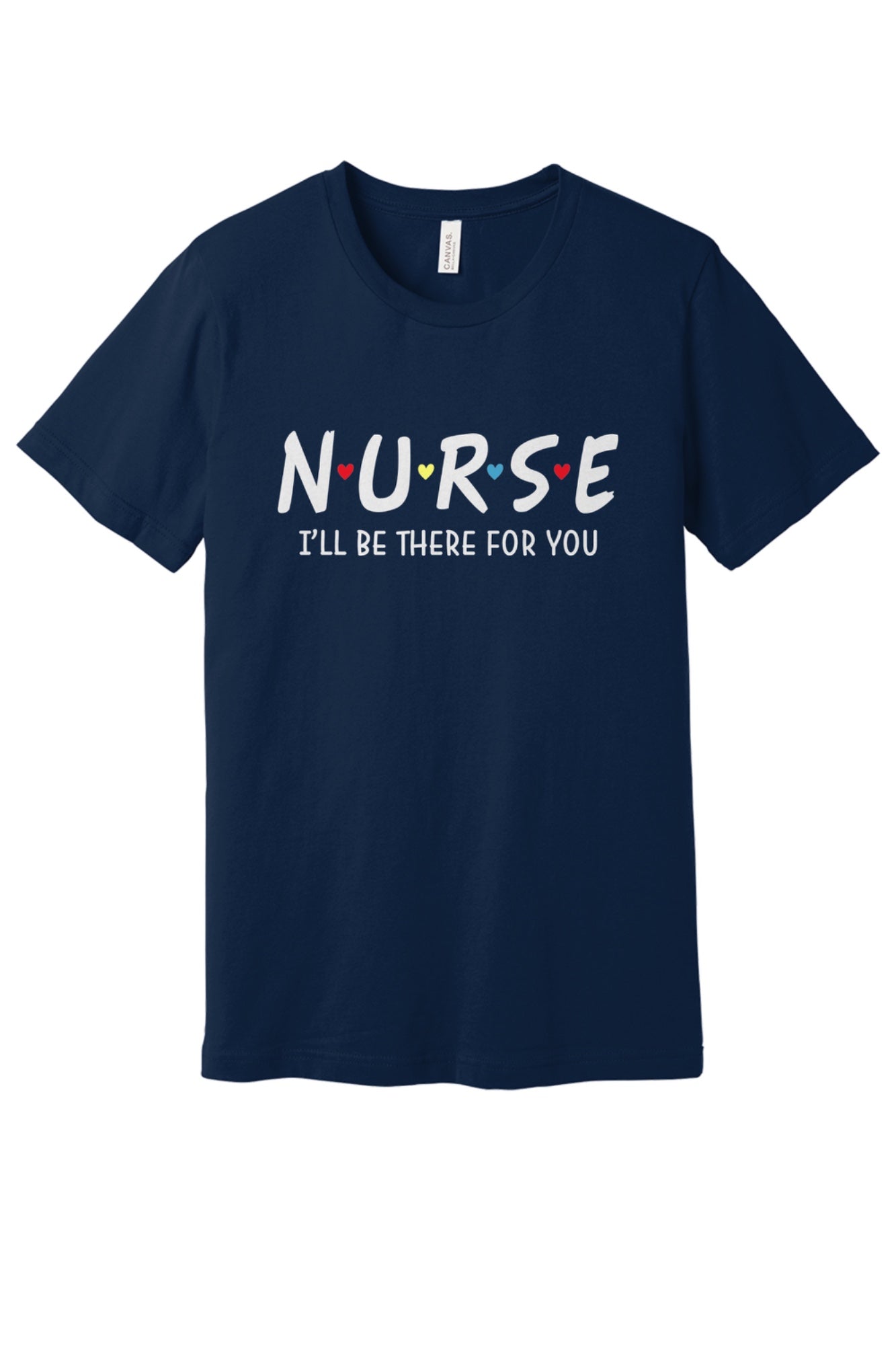 Nurse I'll Be There For You printed unisex tee with colorful hearts, humor nurse shirt in Navy