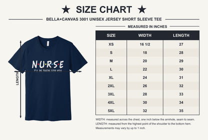 Nurse I'll Be There For You printed unisex tee with colorful hearts, humor nurse shirt - size chart