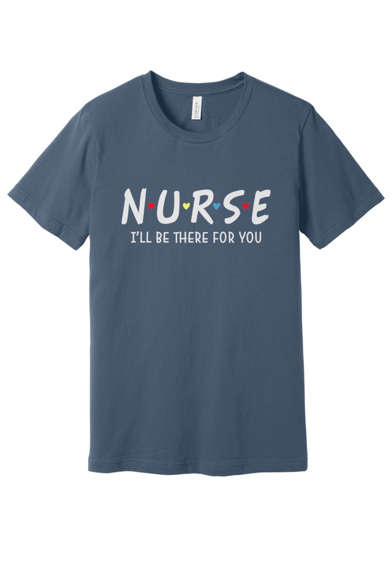 Nurse I'll Be There For You printed unisex tee with colorful hearts, humor nurse shirt in Slate