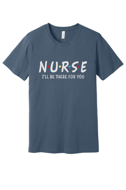 Nurse I'll Be There For You printed unisex tee with colorful hearts, humor nurse shirt in Slate