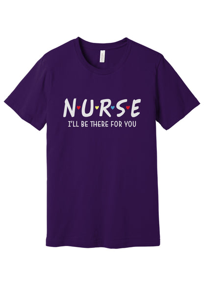 Nurse I'll Be There For You printed unisex tee with colorful hearts, humor nurse shirt in Teampurple