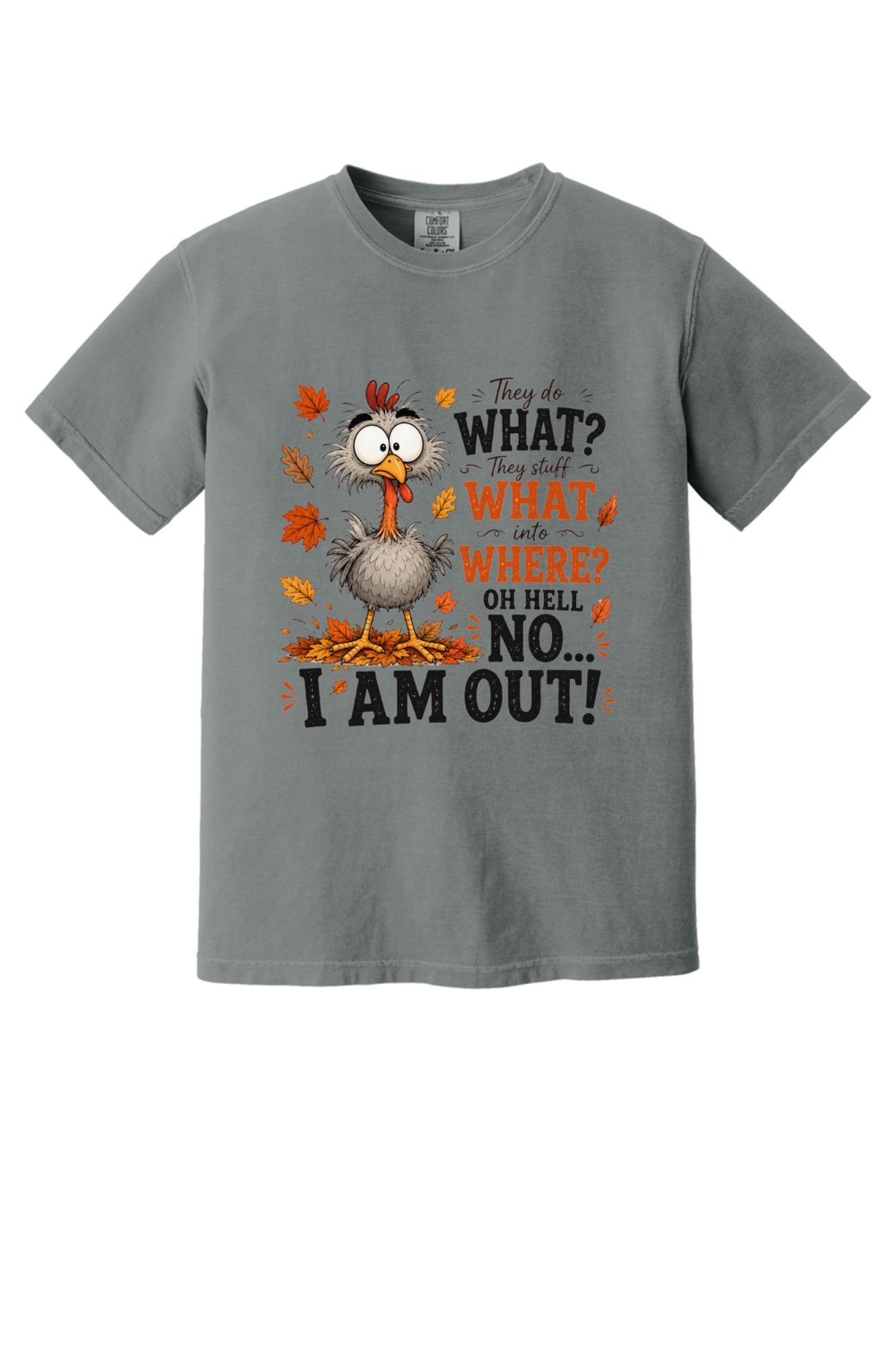 Oh Hell No I Am Out funny cartoon turkey Thanksgiving humor tee on Comfort Colors heavyweight shirt in Grey