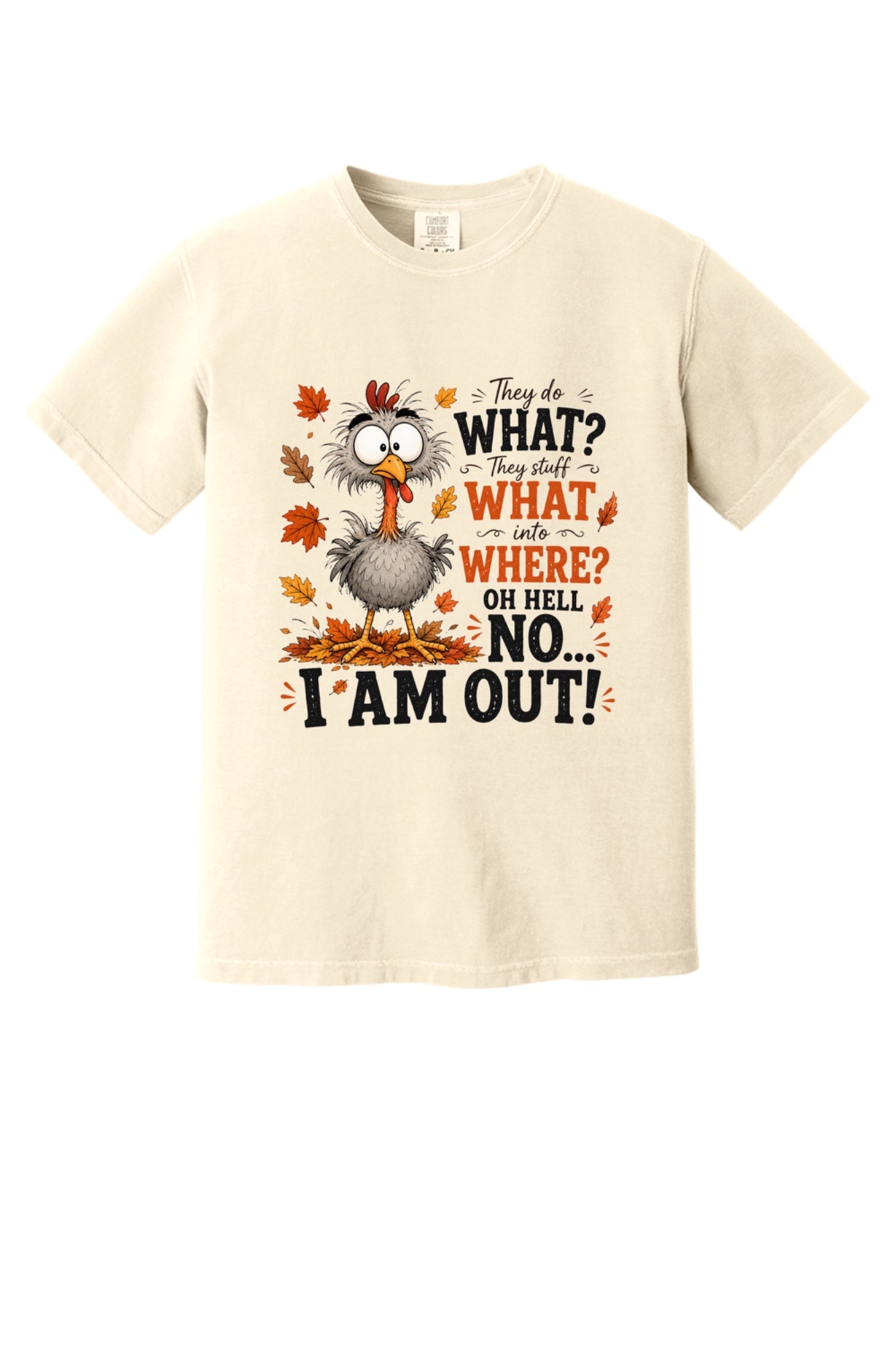 Oh Hell No I Am Out funny cartoon turkey Thanksgiving humor tee on Comfort Colors heavyweight shirt in Ivory